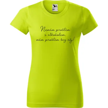 Dámské oblečení DOBRÝ TRIKO Dámské tričko s potiskem Nemám problém s alkoholem Barva: Limetková, Velikost: M