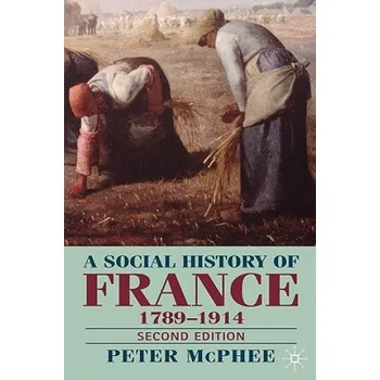 Populárně naučná literatura pro dospělé Social History of France 1780-1914: Second Edition – Peter McPhee (EN)