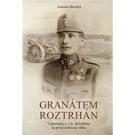 Granátem roztrhán: Vzpomínky c. a k. dělostřelce na první světovou válku - Antonín Reichel (2024, brožovaná)