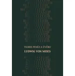 Teorie peněz a úvěru - Ludwig von Mises…