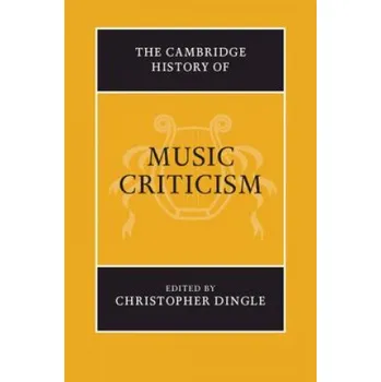 Cambridge History of Music Criticism – Christopher Dingle (EN)