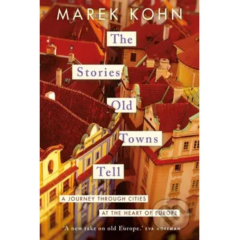 The Stories Old Towns Tell - Marek Kohn Yale University Press