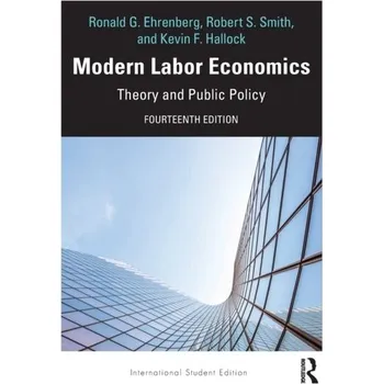 Modern Labor Economics - Ehrenberg, Ronald G. (Cornell University, USA); Smith, Robert S. (Cornell University, USA) [EN] (2021, Měkká, Taylor & Francis Ltd)