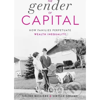 The Gender of Capital - Celine Bessiere, Sibylle Gollac Harvard University Press