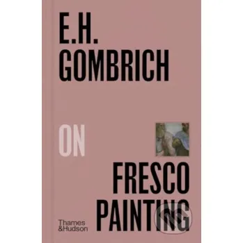 Umění E.H.Gombrich on Fresco Painting - E.H. Gombrich Thames & Hudson