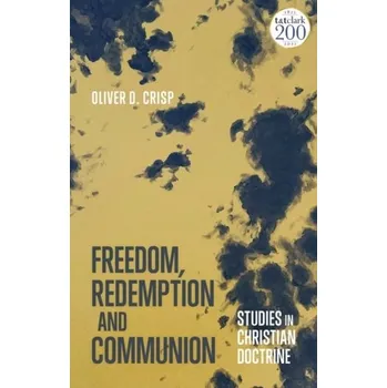 Freedom, Redemption and Communion: Studies in Christian Doctrine - Crisp, Oliver D (Fuller Theological Seminary) [EN] (2021, Měkká, Bloomsbury Publishing PLC)