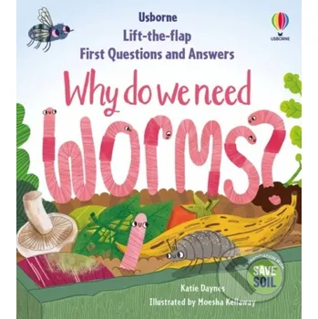 Beletrie pro dospělé Why do we need worms? - Katie Daynes, Moesha Kellaway (ilustrátor) Usborne
