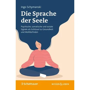 Osobní rozvoj Die Sprache der Seele - Schymanski, Ingo [DE] (2024, Brožovaná, Schattauer)