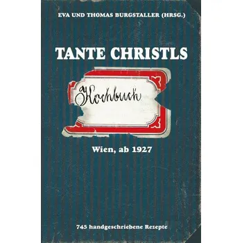 Tante Christls Kochbuch - (Hrsg., Eva und Thomas Burgstaller