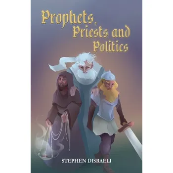 Populárně naučná literatura pro dospělé Prophets, Priests and Politics - Disraeli, Stephen