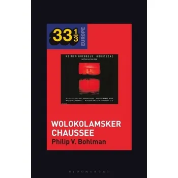 Heiner Muller and Heiner Goebbels's Wolokolamsker Chaussee - Bohlman, Prof Philip V. (University of Chicago, USA) [EN] (2022, Měkká, Bloomsbury Publishing PLC)