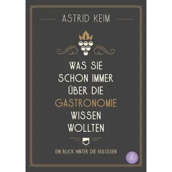 Was Sie schon immer über die Gastronomie wissen wollten - Keim, Astrid
