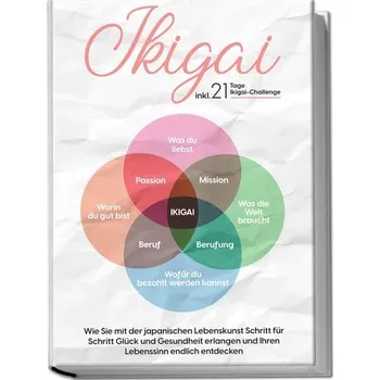 Osobní rozvoj Ikigai: Wie Sie mit der japanischen Lebenskunst Schritt für Schritt Glück und Gesundheit erlangen und Ihren Lebenssinn endlich e - Nakamura, Aoi
