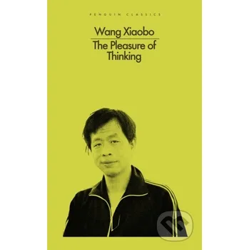 The Pleasure of Thinking - Wang Xiaobo Penguin Books