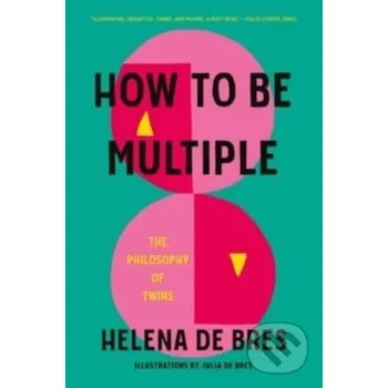 How to Be Multiple: The Philosophy of Twins - Helena De Bres, Julia de Bres (ilustrátor) Manchester University Press