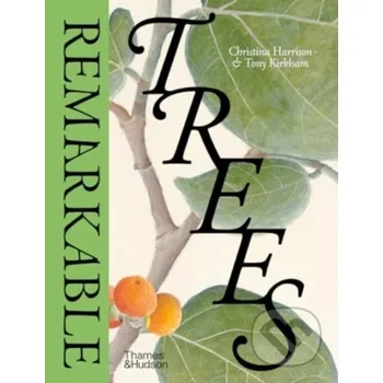 Umění Remarkable Trees - Christina Harrison, Tony Kirkham Thames & Hudson