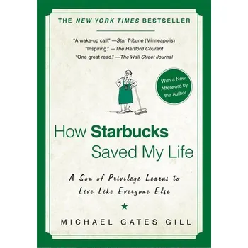 How Starbucks Saved My Life - Gill, Michael Gates