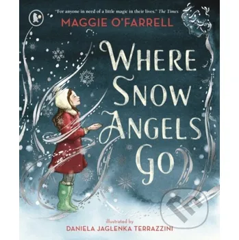 Pohádka Where Snow Angels Go - Maggie O'Farrell, Daniela Jaglenka Terrazzini (ilustrátor) Walker books