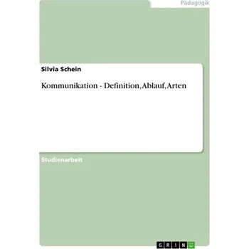 Kommunikation - Definition, Ablauf, Arten - Schein, Silvia
