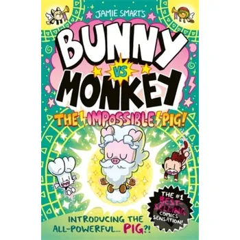 Bunny vs Monkey: The Impossible Pig - Jamie Smart David Fickling Books