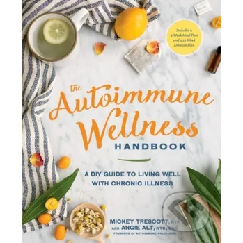 The Autoimmune Wellness Handbook - Mickey Trescott, Angie Alt Rodale Press