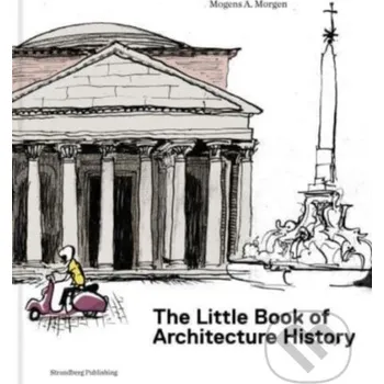 Populárně naučná literatura pro dospělé The Little Book of Architectural History - Mogens A. Morgen, Claus Nørregaard (Ilustrátor) Strandberg