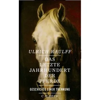 Das letzte Jahrhundert der Pferde - Raulff, Ulrich