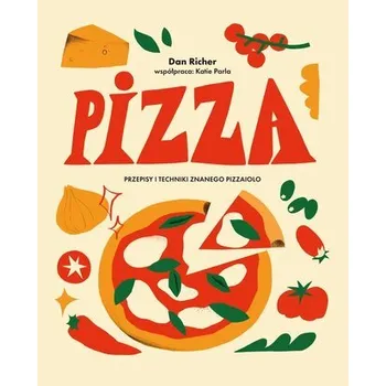 Pizza. Przepisy i techniki znanego pizzaiolo - Richer, Dan