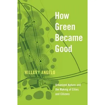 How Green Became Good - Angelo, Hillary [EN] (2021, Brožovaná, University of Chicago Pr.)