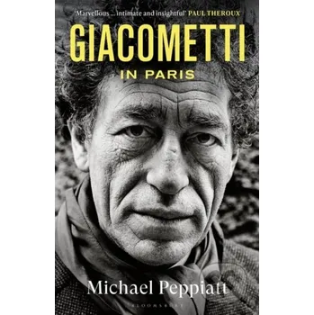 Giacometti in Paris: A Life - Michael Peppiatt Bloomsbury