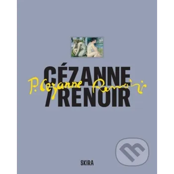 Umění Cézanne / Renoir - Cecile Girardeau (editor), Stefano Zuffi (editor) Skira