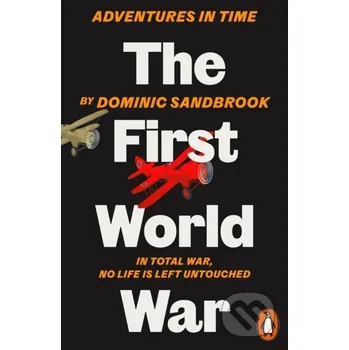Beletrie pro dospělé Adventures in Time: The First World War - Dominic Sandbrook Penguin Books