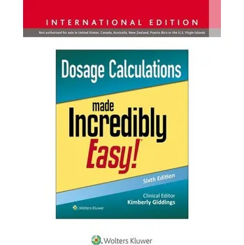 Dosage Calculations Made Incredibly Easy! - Giddings, Kimberly, MSN, RN, PCCN