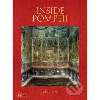 Umění Inside Pompeii - Luigi Spina Thames & Hudson