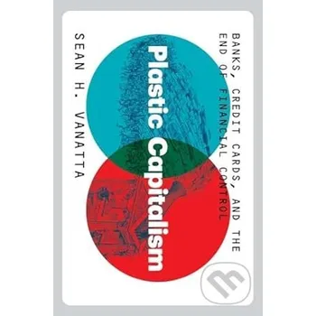 Plastic Capitalism - Sean H. Vanatta Yale University Press