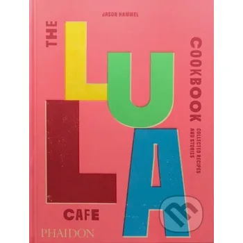 The Lula Cafe Cookbook - Jason Hammel Phaidon