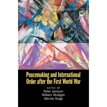 Cizí jazyk Peacemaking and International Order after the First World War – Peter Jackson,William Mulligan (EN)