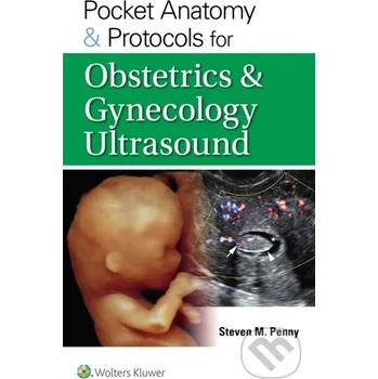 Pocket Anatomy & Protocols for Obstetrics & Gynecology Ultrasound - STEVEN M. PENNY Wolters Kluwer Health