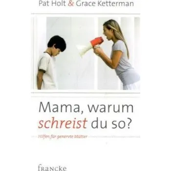 Mama, warum schreist du so? - Holt, Pat