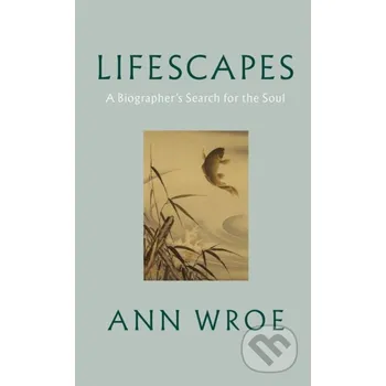Lifescapes - Ann Wroe Jonathan Cape