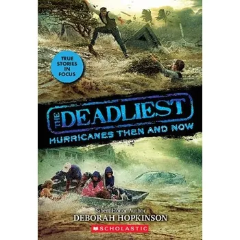 The Deadliest Hurricanes Then and Now (The Deadliest #2, Scholastic Focus) - Hopkinson, Deborah