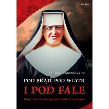 Literární biografie Pod prąd, pod wiatr i pod fale w.2 - s. M. Angela Krupińska CSC