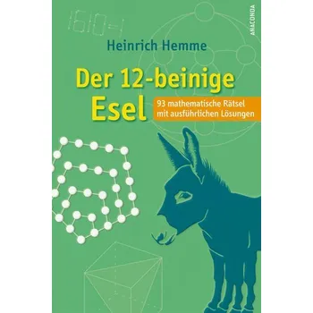 Der 12-beinige Esel. 93 mathematische Rätsel mit ausführlichen Lösungen - Hemme, Heinrich