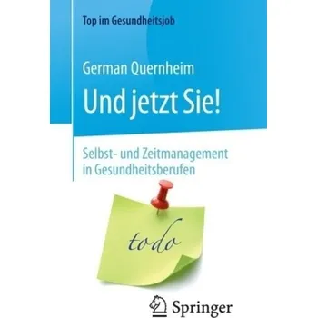 Und jetzt Sie! - Selbst- und Zeitmanagement in Gesundheitsberufen - Quernheim, German