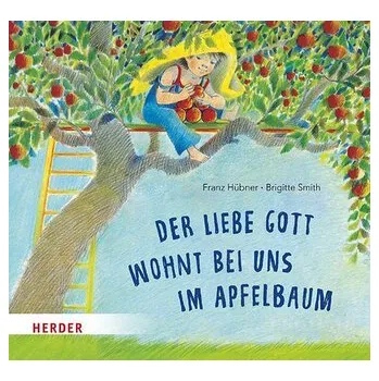 První čtění Der liebe Gott wohnt bei uns im Apfelbaum - Hübner, Franz [DE] (2025, Firma, Herder Verlag GmbH)