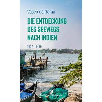Literární cestopis Die Entdeckung des Seewegs nach Indien - Gama, Vasco da [DE] (2024, Brožovaná, Edition Erdmann)