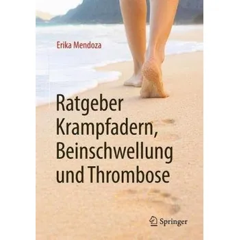 Encyklopedie Ratgeber Krampfadern, Beinschwellung und Thrombose - Mendoza, Erika