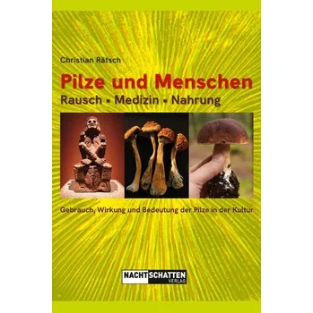 Pilze und Menschen. Rausch - Medizin - Nahrung - Christian Rätsch