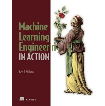 Technika Machine Learning Engineering in Action - Wilson, Ben