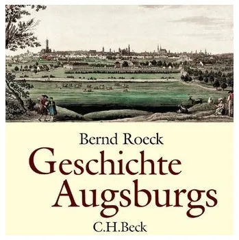 Geschichte Augsburgs - Roeck, Bernd [DE] (2023, Firma, C.H. Beck)